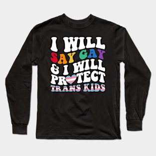 I Will Say Gay And I Will Protect Trans Kids LGBT Groovy Long Sleeve T-Shirt